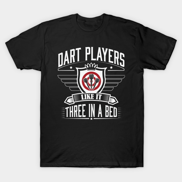 Dart players like it 3 in a bed T-Shirt by nektarinchen